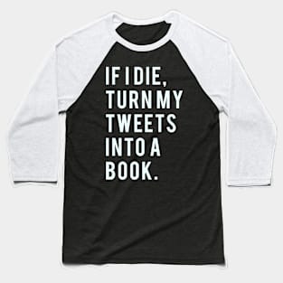 If I Die turn my tweets into a book Baseball T-Shirt